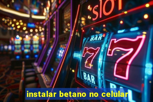 instalar betano no celular